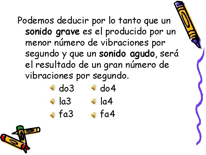 Podemos deducir por lo tanto que un sonido grave es el producido por un