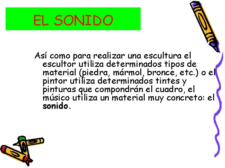 EL SONIDO Así como para realizar una escultura el escultor utiliza determinados tipos de