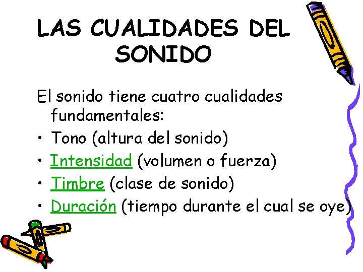 LAS CUALIDADES DEL SONIDO El sonido tiene cuatro cualidades fundamentales: • Tono (altura del