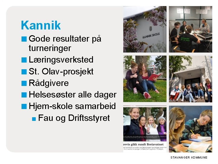 Kannik ■ Gode resultater på turneringer ■ Læringsverksted ■ St. Olav-prosjekt ■ Rådgivere ■ Kannik ■ Gode resultater på turneringer ■ Læringsverksted ■ St. Olav-prosjekt ■ Rådgivere ■