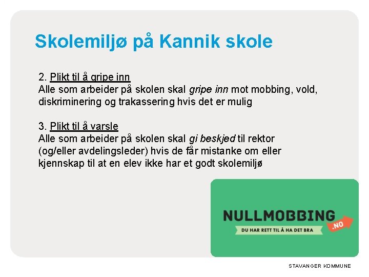 Skolemiljø på Kannik skole 2. Plikt til å gripe inn Alle som arbeider på Skolemiljø på Kannik skole 2. Plikt til å gripe inn Alle som arbeider på