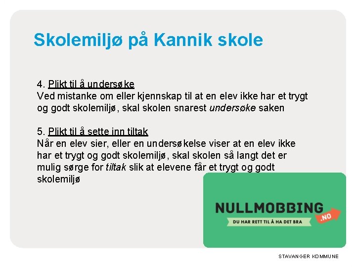 Skolemiljø på Kannik skole 4. Plikt til å undersøke Ved mistanke om eller kjennskap Skolemiljø på Kannik skole 4. Plikt til å undersøke Ved mistanke om eller kjennskap