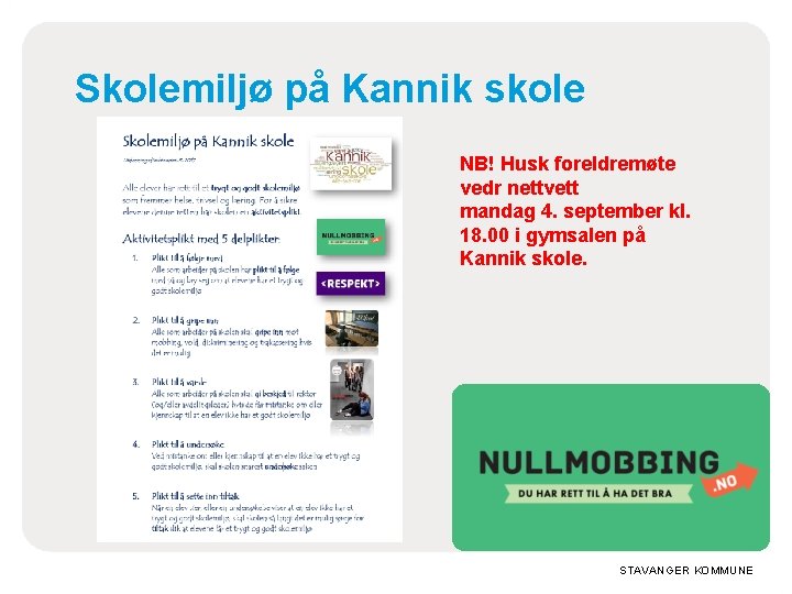 Skolemiljø på Kannik skole NB! Husk foreldremøte vedr nettvett mandag 4. september kl. 18. Skolemiljø på Kannik skole NB! Husk foreldremøte vedr nettvett mandag 4. september kl. 18.