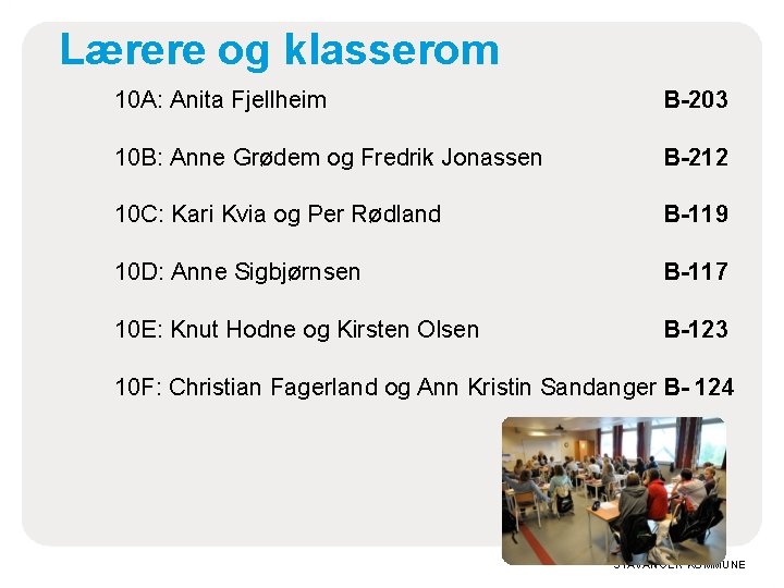 Lærere og klasserom 10 A: Anita Fjellheim B-203 10 B: Anne Grødem og Fredrik Lærere og klasserom 10 A: Anita Fjellheim B-203 10 B: Anne Grødem og Fredrik