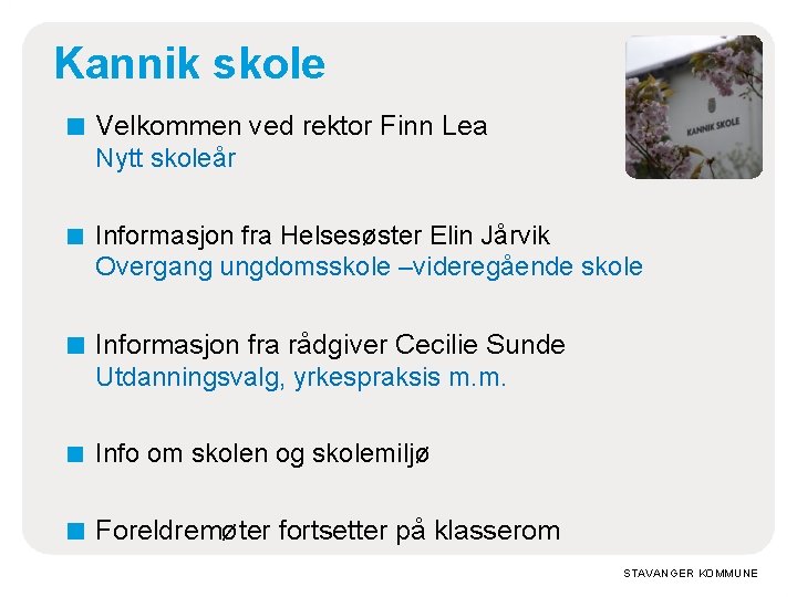 Kannik skole ■ Velkommen ved rektor Finn Lea Nytt skoleår ■ Informasjon fra Helsesøster Kannik skole ■ Velkommen ved rektor Finn Lea Nytt skoleår ■ Informasjon fra Helsesøster