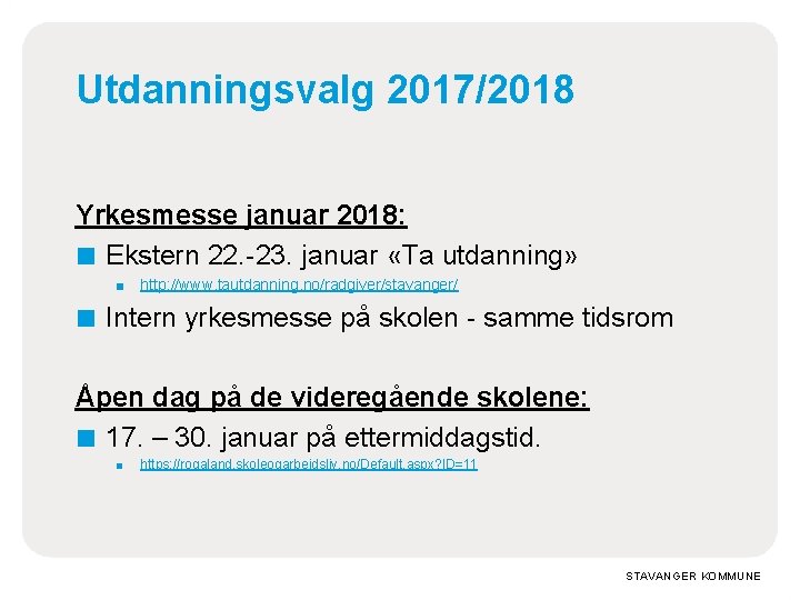 Utdanningsvalg 2017/2018 Yrkesmesse januar 2018: ■ Ekstern 22. -23. januar «Ta utdanning» ■ http: Utdanningsvalg 2017/2018 Yrkesmesse januar 2018: ■ Ekstern 22. -23. januar «Ta utdanning» ■ http: