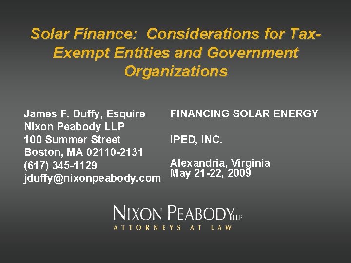 Solar Finance: Considerations for Tax. Exempt Entities and Government Organizations James F. Duffy, Esquire