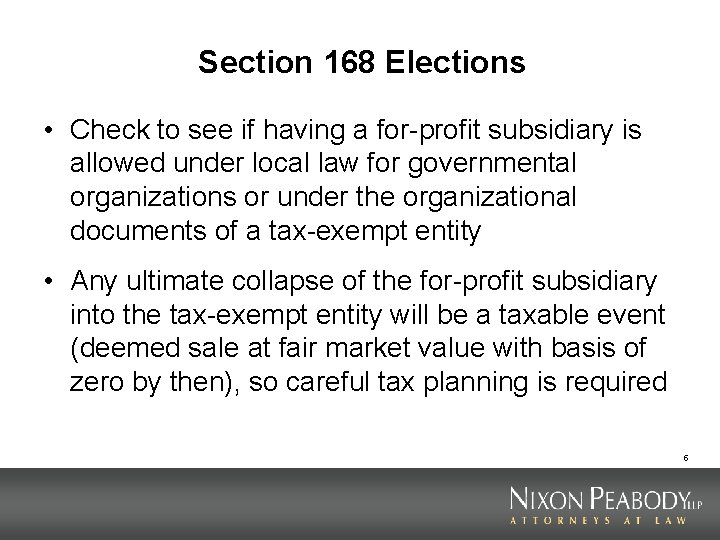 Section 168 Elections • Check to see if having a for-profit subsidiary is allowed