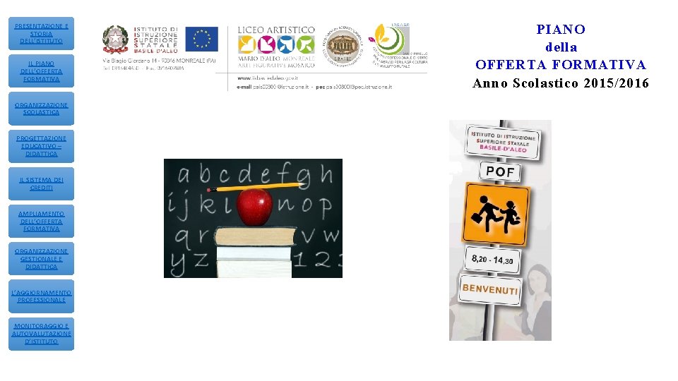 PRESENTAZIONE E STORIA DELL’ISTITUTO IL PIANO DELL’OFFERTA FORMATIVA ORGANIZZAZIONE SCOLASTICA PROGETTAZIONE EDUCATIVO – DIDATTICA