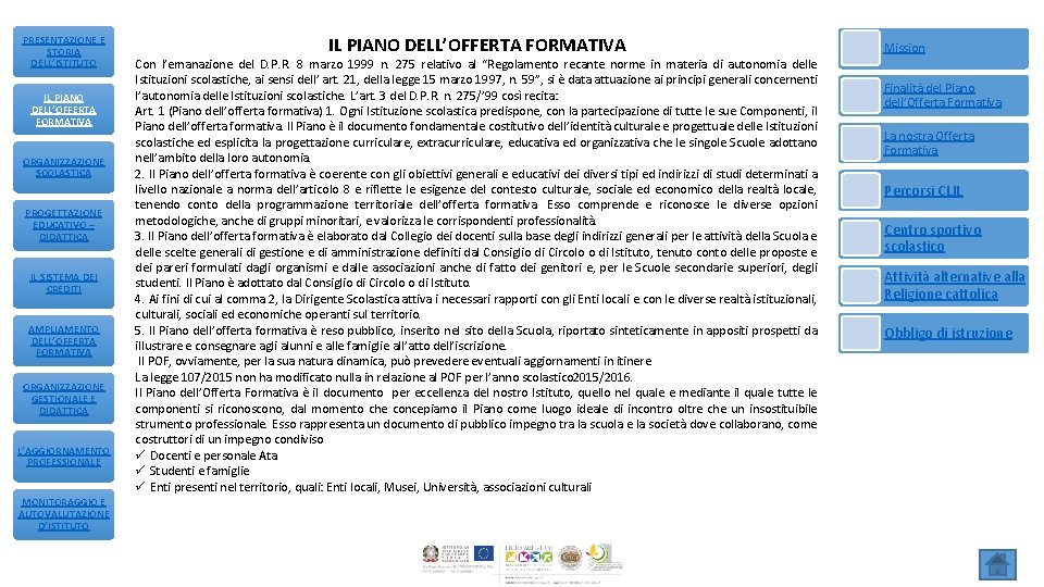 PRESENTAZIONE E STORIA DELL’ISTITUTO IL PIANO DELL’OFFERTA FORMATIVA ORGANIZZAZIONE SCOLASTICA PROGETTAZIONE EDUCATIVO – DIDATTICA