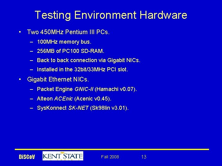 Testing Environment Hardware • Two 450 MHz Pentium III PCs. – 100 MHz memory