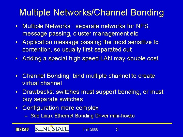 Multiple Networks/Channel Bonding • Multiple Networks : separate networks for NFS, message passing, cluster