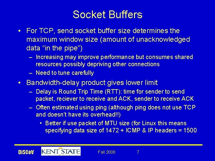Socket Buffers • For TCP, send socket buffer size determines the maximum window size