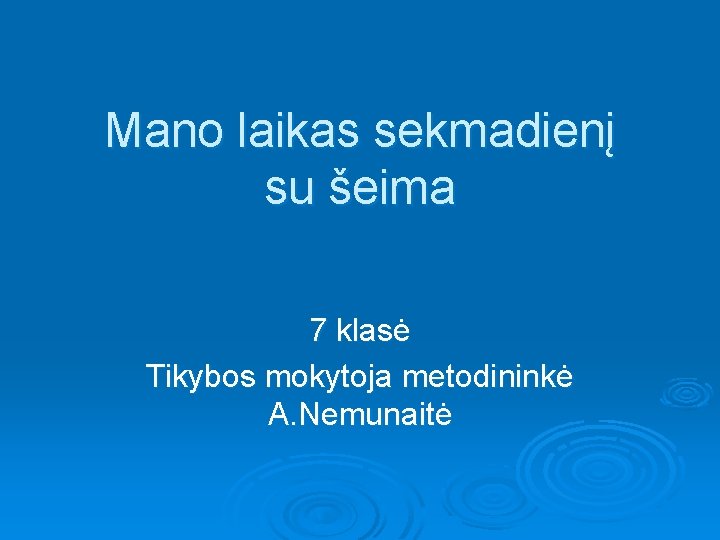 Mano laikas sekmadienį su šeima 7 klasė Tikybos mokytoja metodininkė A. Nemunaitė 