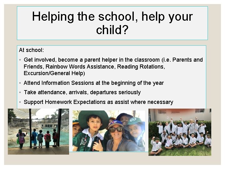 Helping the school, help your child? At school: ◦ Get involved, become a parent