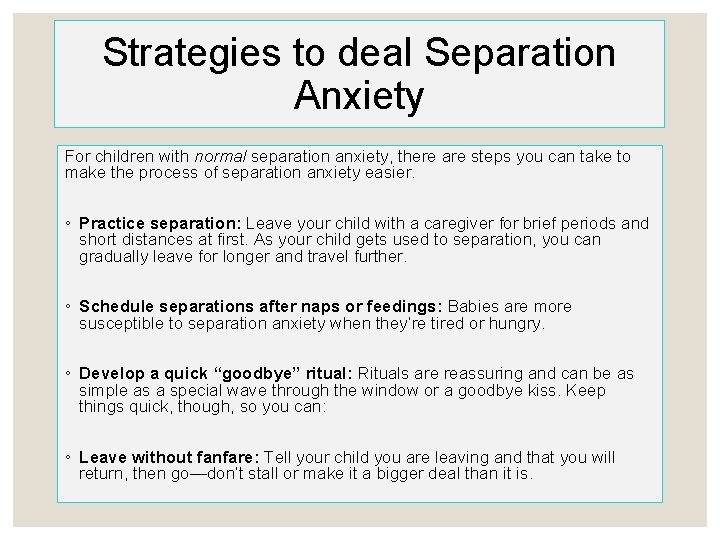 Strategies to deal Separation Anxiety For children with normal separation anxiety, there are steps