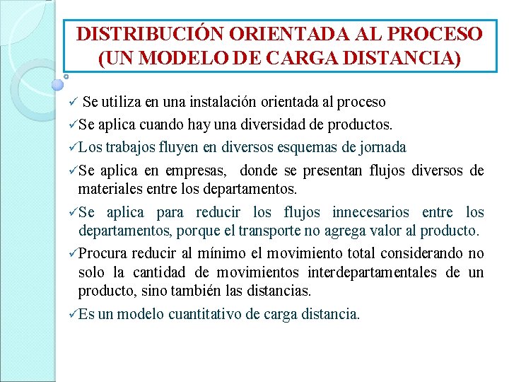 DISTRIBUCIÓN ORIENTADA AL PROCESO (UN MODELO DE CARGA DISTANCIA) Se utiliza en una instalación