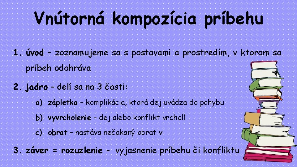 Vnútorná kompozícia príbehu 1. úvod – zoznamujeme sa s postavami a prostredím, v ktorom