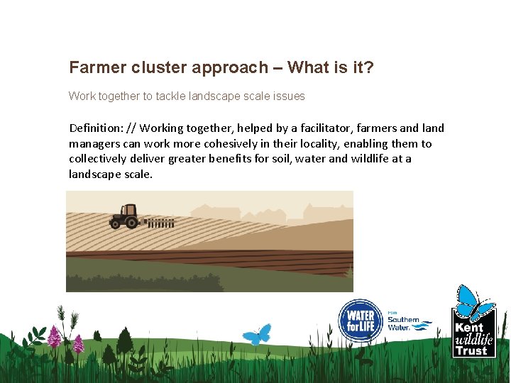 Farmer cluster approach – What is it? Work together to tackle landscape scale issues