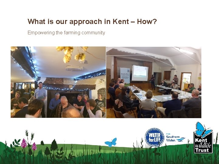 What is our approach in Kent – How? Empowering the farming community 