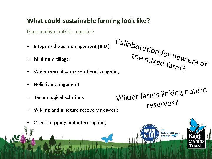 What could sustainable farming look like? Regenerative, holistic, organic? • Integrated pest management (IPM)