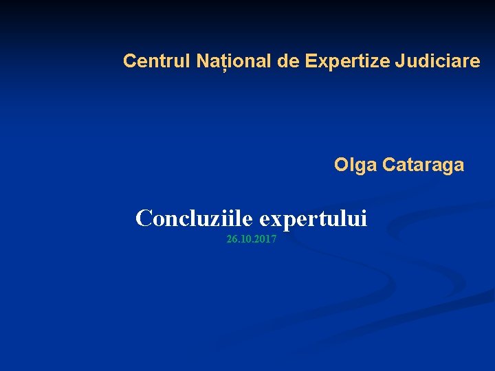 Centrul Național de Expertize Judiciare Olga Cataraga Concluziile expertului 26. 10. 2017 