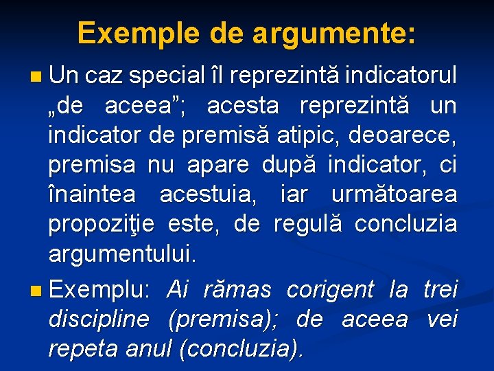 Exemple de argumente: n Un caz special îl reprezintă indicatorul „de aceea”; acesta reprezintă