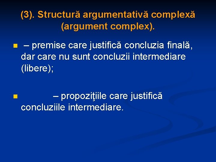 (3). Structură argumentativă complexă (argument complex). n – premise care justifică concluzia finală, dar