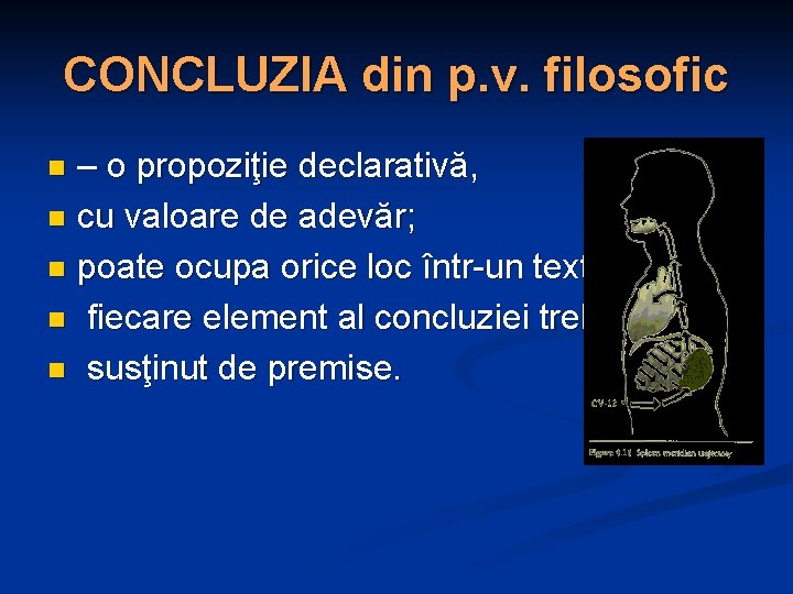 CONCLUZIA din p. v. filosofic – o propoziţie declarativă, n cu valoare de adevăr;