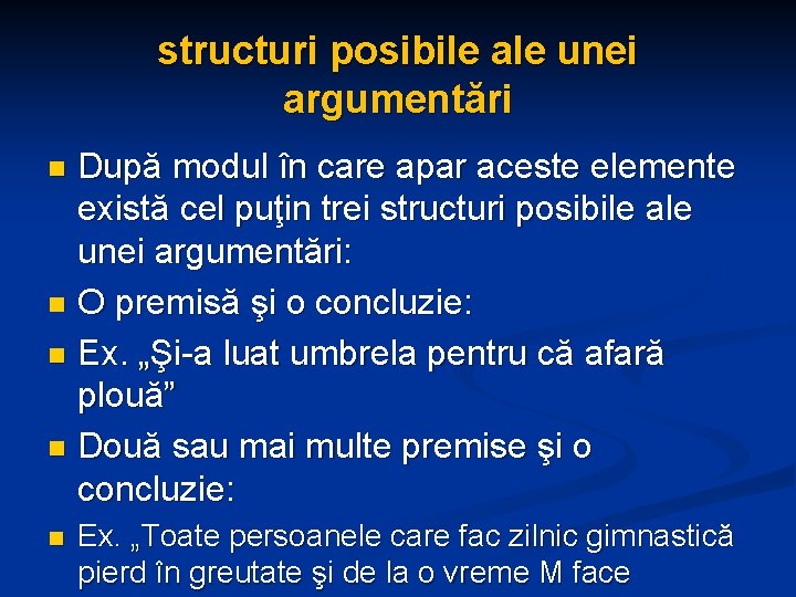 structuri posibile ale unei argumentări După modul în care apar aceste elemente există cel