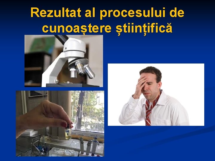 Rezultat al procesului de cunoaștere științifică 