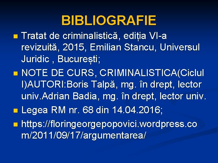 BIBLIOGRAFIE Tratat de criminalistică, ediția VI-a revizuită, 2015, Emilian Stancu, Universul Juridic , București;