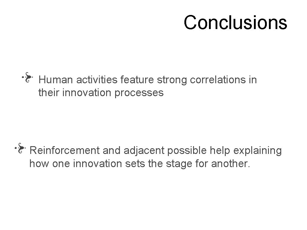Conclusions Human activities feature strong correlations in their innovation processes Reinforcement and adjacent possible