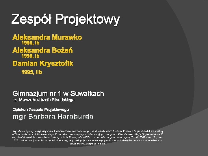 Zespół Projektowy Aleksandra Murawko 1996, Ib Aleksandra Bożeń 1996, Ib Damian Krysztofik 1995, IIb Zespół Projektowy Aleksandra Murawko 1996, Ib Aleksandra Bożeń 1996, Ib Damian Krysztofik 1995, IIb