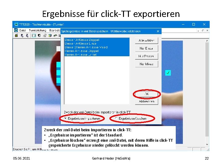 Ergebnisse für click-TT exportieren Zweck der xml-Datei beim Importieren in click-TT: • „Ergebnisse importieren“