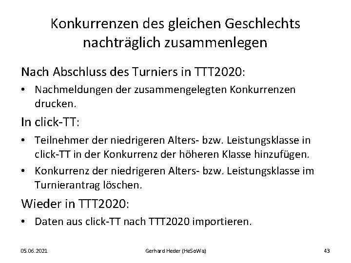 Konkurrenzen des gleichen Geschlechts nachträglich zusammenlegen Nach Abschluss des Turniers in TTT 2020: •