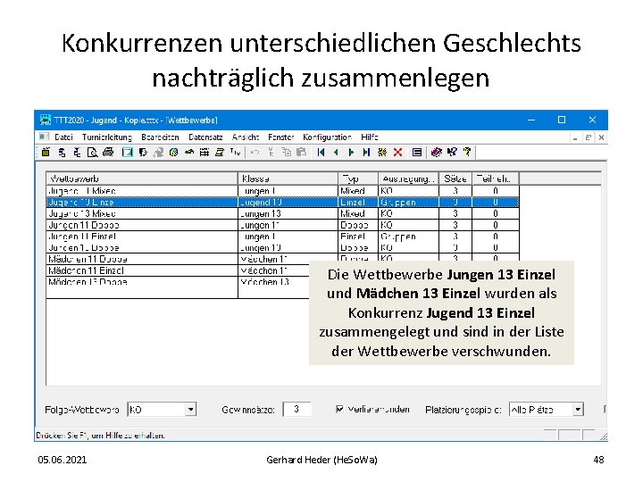 Konkurrenzen unterschiedlichen Geschlechts nachträglich zusammenlegen Die Wettbewerbe Jungen 13 Einzel und Mädchen 13 Einzel