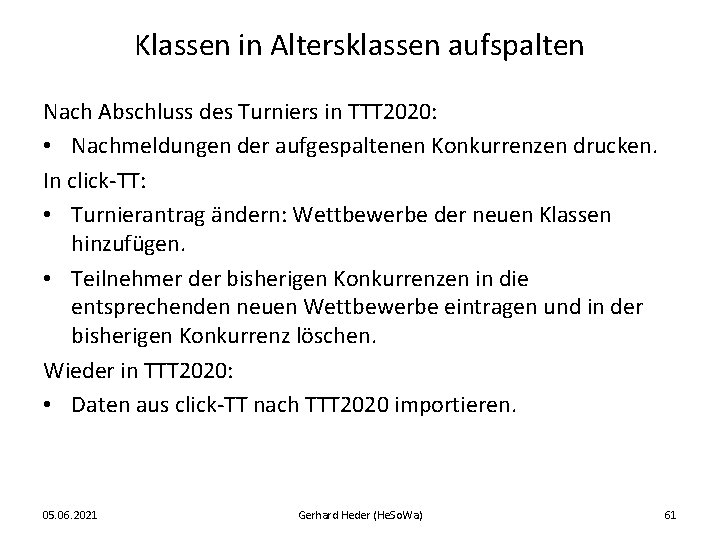 Klassen in Altersklassen aufspalten Nach Abschluss des Turniers in TTT 2020: • Nachmeldungen der