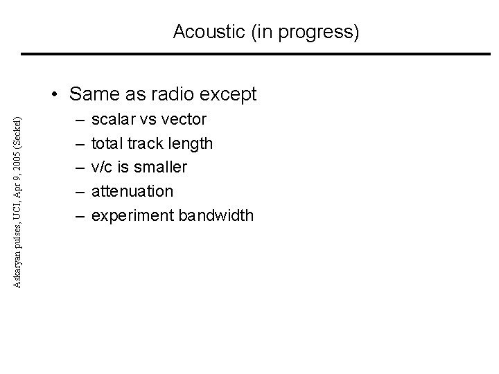 Acoustic (in progress) Askaryan pulses, UCI, Apr 9, 2005 (Seckel) • Same as radio