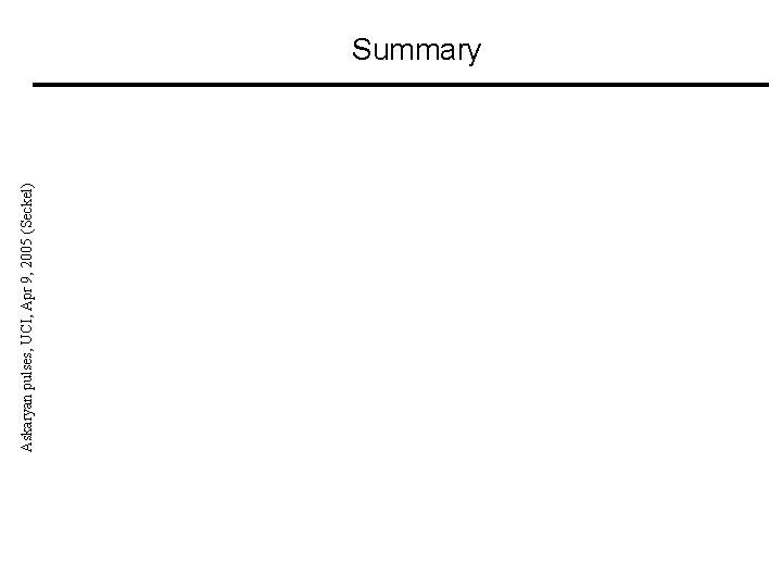 Askaryan pulses, UCI, Apr 9, 2005 (Seckel) Summary 