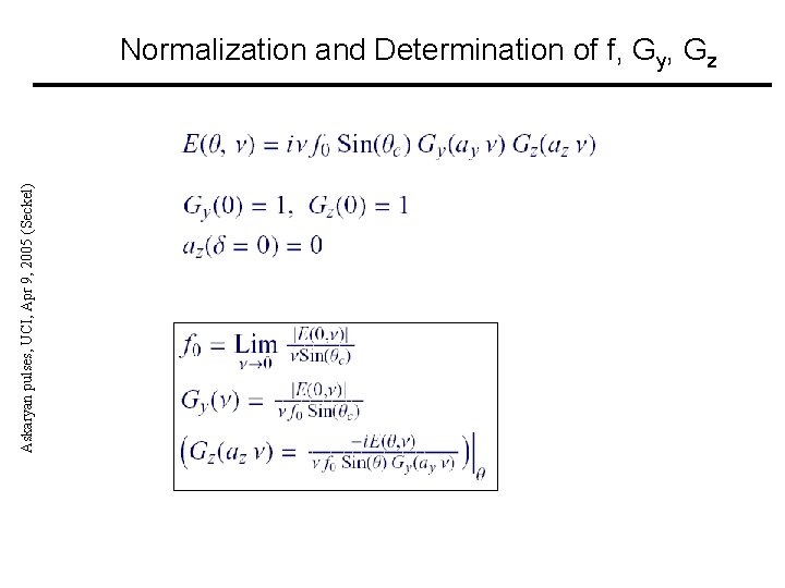 Askaryan pulses, UCI, Apr 9, 2005 (Seckel) Normalization and Determination of f, Gy, Gz