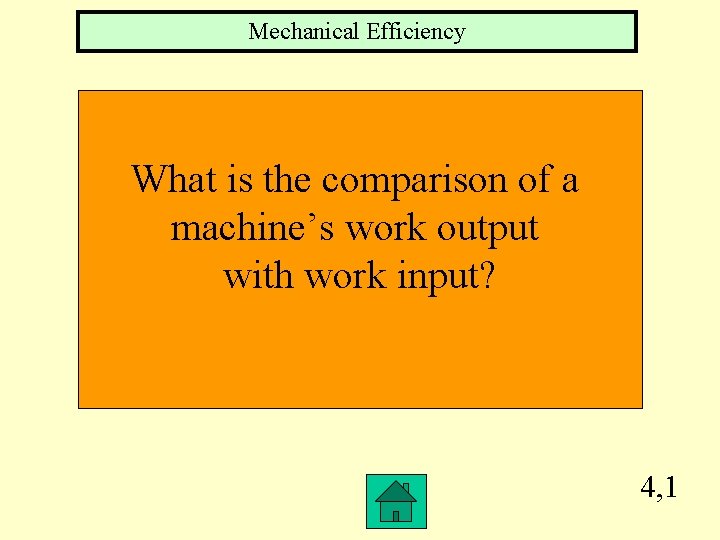 Mechanical Efficiency What is the comparison of a machine’s work output with work input? Mechanical Efficiency What is the comparison of a machine’s work output with work input?