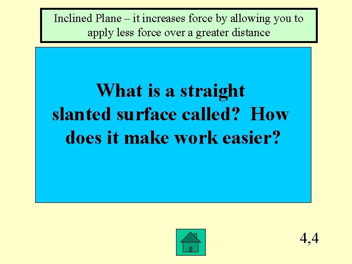 Inclined Plane – it increases force by allowing you to apply less force over Inclined Plane – it increases force by allowing you to apply less force over