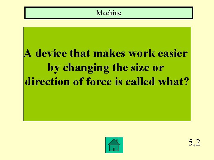 Machine A device that makes work easier by changing the size or direction of Machine A device that makes work easier by changing the size or direction of