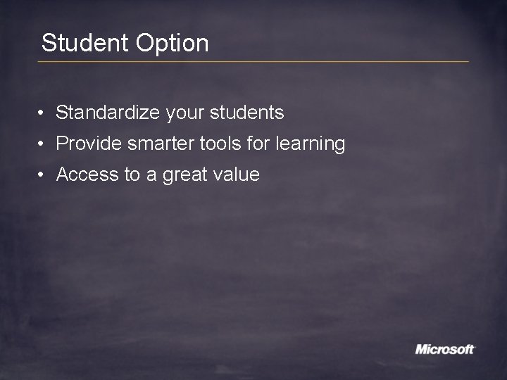 Student Option • Standardize your students • Provide smarter tools for learning • Access
