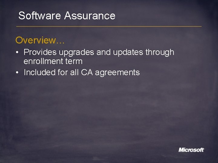 Software Assurance Overview… • Provides upgrades and updates through enrollment term • Included for