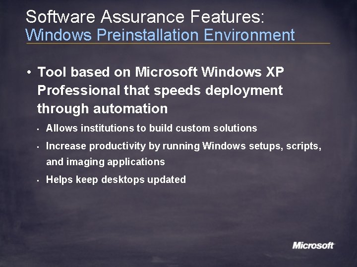 Software Assurance Features: Windows Preinstallation Environment • Tool based on Microsoft Windows XP Professional