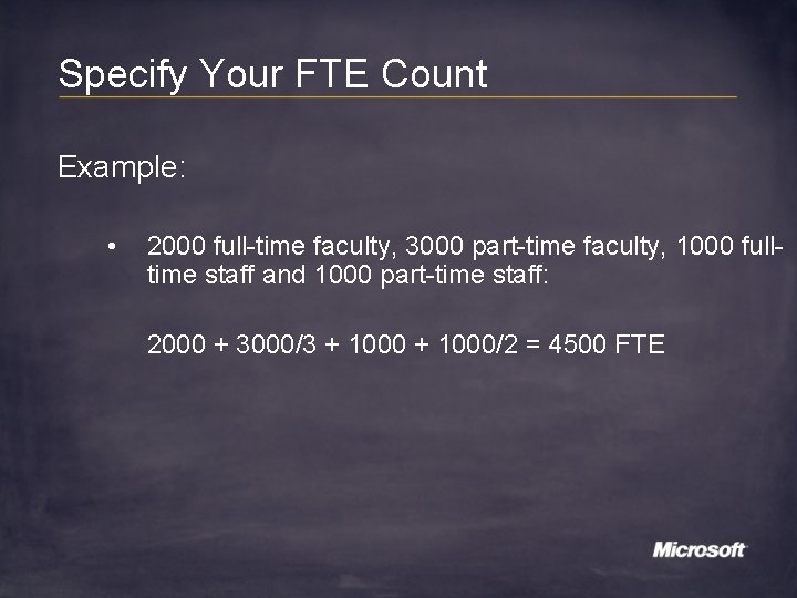 Specify Your FTE Count Example: • 2000 full-time faculty, 3000 part-time faculty, 1000 fulltime