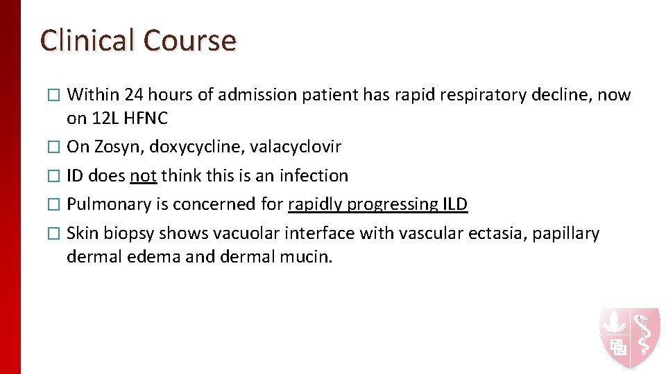 Clinical Course � Within 24 hours of admission patient has rapid respiratory decline, now Clinical Course � Within 24 hours of admission patient has rapid respiratory decline, now