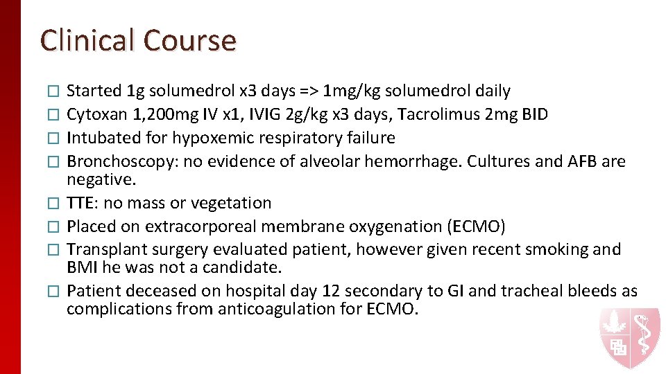 Clinical Course Started 1 g solumedrol x 3 days => 1 mg/kg solumedrol daily Clinical Course Started 1 g solumedrol x 3 days => 1 mg/kg solumedrol daily